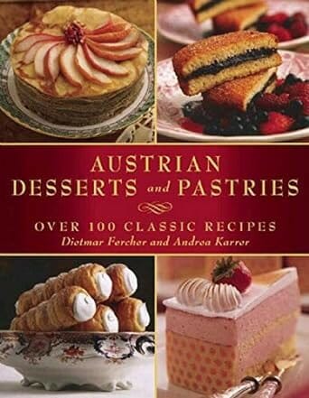 Austrian Desserts and Pastries: Over 100 Classic Recipes by Dietmar Fercher