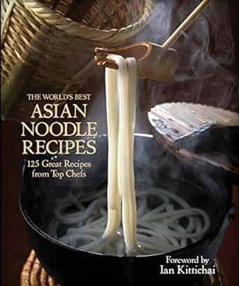 The World's Best Asian Noodle Recipes: 125 Great Recipes from Top Chefs by Kirsten Hall