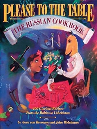 Please to the Table: The Russian Cookbook by Anya von Bremzen and John Welchman