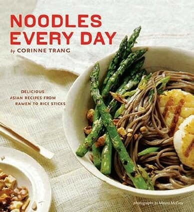 Noodles Every Day:Delicious Asian Recipes From Ramen to Rice Sticks by Corinne Trang