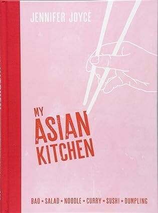 My Asian Kitchen: Bao * Salad * Noodle * Curry * Sushi * Dumpling by Jennifer Joyce