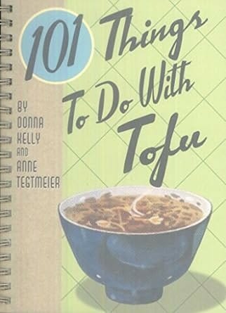 101 Things To Do With Tofu by Donna Kelly and Anne Tegtmeier8
