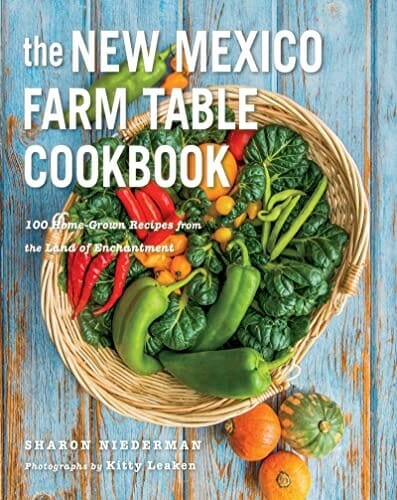 The New Mexico Farm Table Cookbook: 100 Homegrown Recipes from the Land of Enchantment by Sharon Niederman