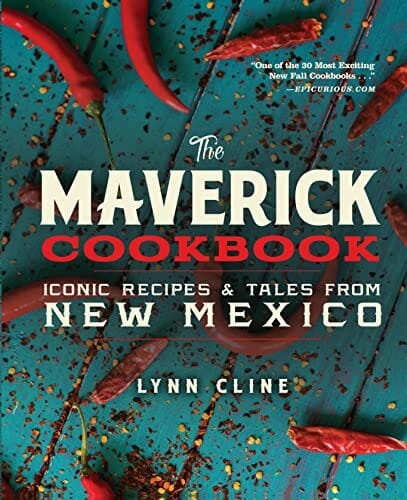 The Maverick Cookbook: Iconic Recipes & Tales from New Mexico by Lynn Cline